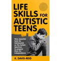 Life Skills for Autistic Teens: Nine essential tools for Adolescents on the Autism Spectrum to prepare them for independence
