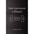 Daily Goals Journal: Achieving your goals through daily action