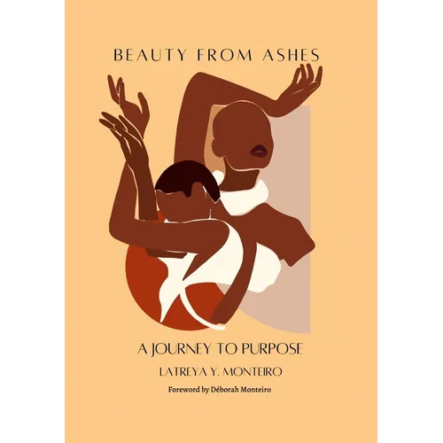 Beauty From Ashes: A Journey To Purpose