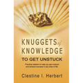 Knuggets Of Knowledge To Get Unstuck: Practical wisdom to help you get unstuck and achieve success in any area of life.