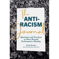 The Anti-Racism Journal: Questions and Practices to Move Beyond Performative Allyship