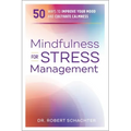 Mindfulness for Stress Management: 50 Ways to Improve Your Mood and Cultivate Calmness