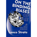 On the Binding Biases of Time: And Other Essays on General Semantics and Media Ecology