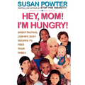 Hey Mom! I'm Hungry!: Great-Tasting, Low-Fat, Easy Recipes to Feed Your Family