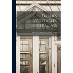 Dreer's Vegetables Under Glass - Paperback