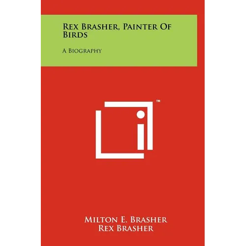Rex Brasher, Painter Of Birds: A Biography