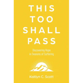 This Too Shall Pass: Discovering Hope in Seasons of Suffering