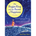 The Beggar King and the Secret of Happiness: A True Story