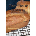 Oat Flour Baking: An experiment in healthful gluten enhanced oat flour baking