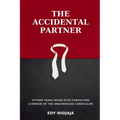 The Accidental Partner: Fifteen Years Inside Elite Consulting A Memoir of the Unscheduled Curriculum