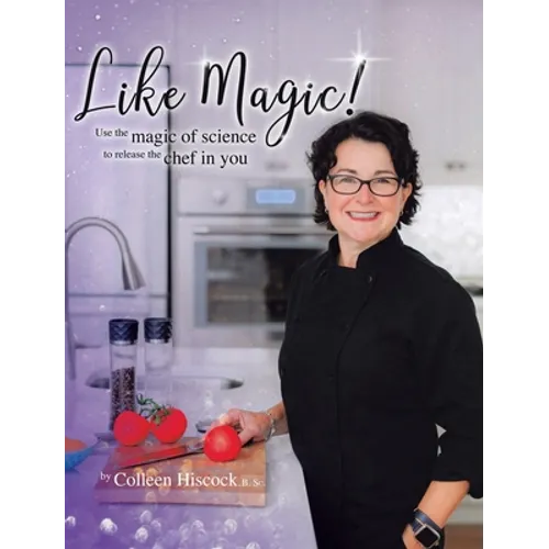 Like Magic!: Use the Magic of Science to Release the Chef in You