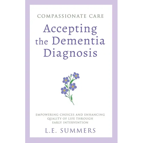 Compassionate Care Accepting the Dementia Diagnosis