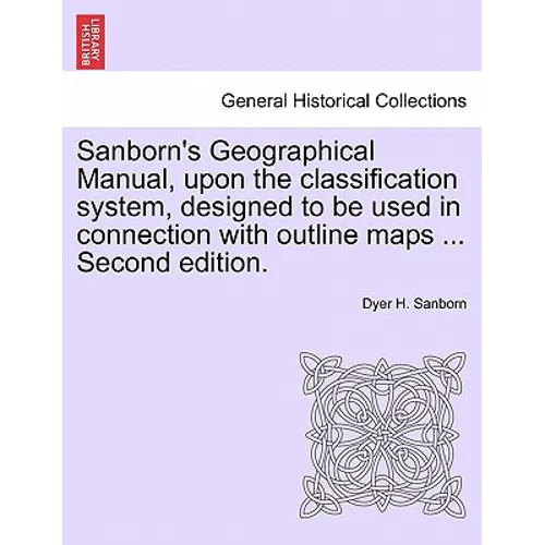 Sanborn's Geographical Manual, Upon the Classification System, Designed to Be Used in Connection with Outline Maps ... Second Edition.