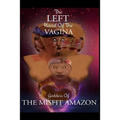 The Left Hand of the Vagina, Goddess of the Misfit Amazon