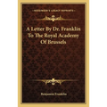 A Letter By Dr. Franklin To The Royal Academy Of Brussels