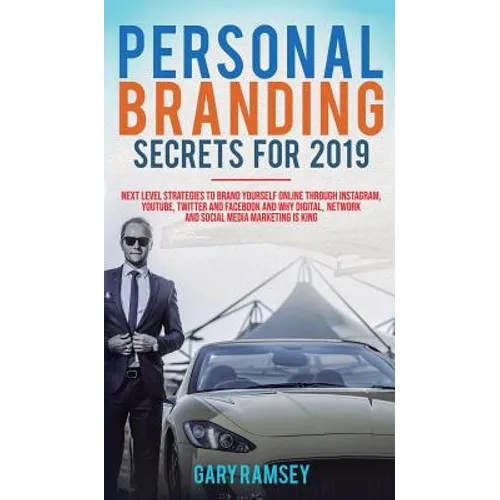 Personal Branding Secrets For 2019: Next Level Strategies to Brand Yourself Online through Instagram, YouTube, Twitter, and Facebook And Why Digital,