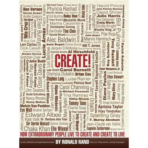 Create!: How Extraordinary People Live To Create and Create To Live