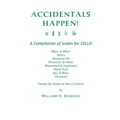 ACCIDENTALS HAPPEN! A Compilation of Scales for Cello in One Octave: Major & Minor, Modes, Dominant 7th, Pentatonic & Ethnic, Diminished & Augmented,