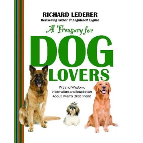A Treasury for Dog Lovers: Wit and Wisdom, Information and Inspiration about