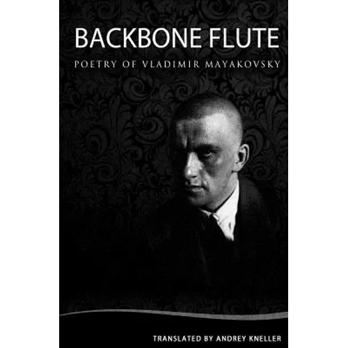 Backbone Flute: Selected Poetry Of Vladimir Mayakovsky