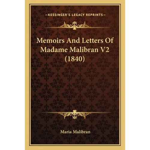 Memoirs And Letters Of Madame Malibran V2 (1840)