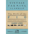 The Book of the Pig: Its Selection, Breeding, Feeding, and Management