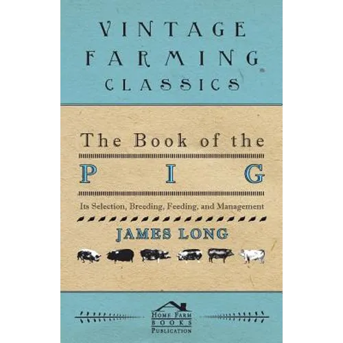 The Book of the Pig: Its Selection, Breeding, Feeding, and Management