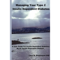 Managing Your Type 2 Insulin Dependent Diabetes: A user guide for insulin dependent diabetics by an insulin dependent diabetic