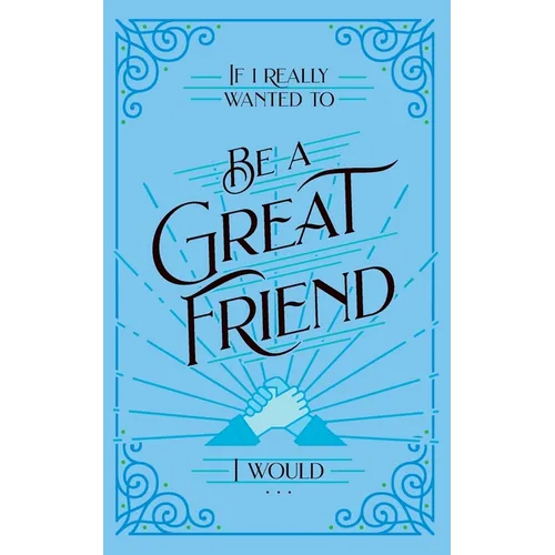 If I Really Wanted to Be a Great Friend, I Would . . .