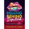 Hiding Behind Lipstick: A Woman's Guide to Unveiling Her Truth