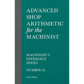 Advanced Shop Arithmetic for the Machinist - Machinery's Reference Series - Number 52