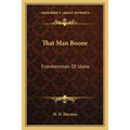That Man Boone: Frontiersman Of Idaho