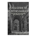 Quick Guide to St. Peter's Basilica: The history, the artworks and essential tips