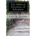 The Biblical Doctrine of Salvation: Why Man Needs to be Saved, and How God Accomplishes the Task