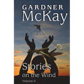 Stories on the Wind: Volume II: An Anthology of Short Stories