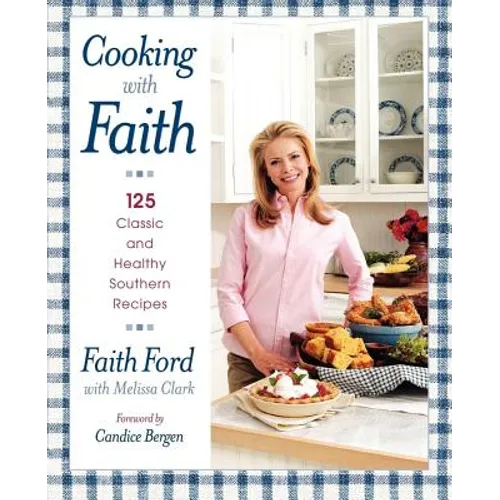 Cooking with Faith: 125 Classic and Healthy Southern Recipes