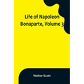 Life of Napoleon Bonaparte, Volume 3
