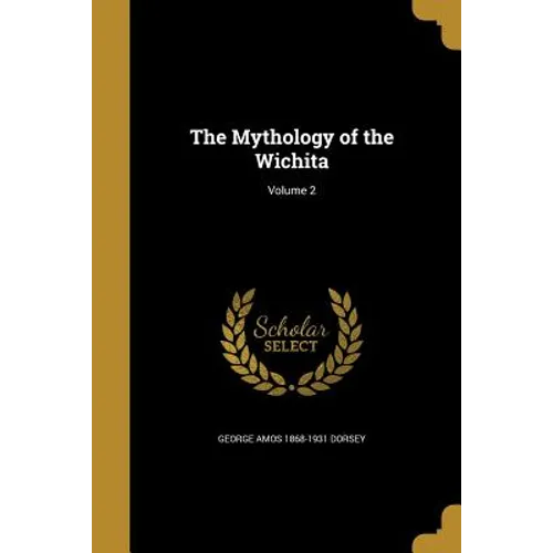 The Mythology of the Wichita; Volume 2