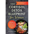The Cortisol Detox Blueprint for Women: A 28-Day Dual Meal Plan-Classic and Mediterranean Diets to Balance Cortisol, Burn Belly Fat, and Sleep Better: