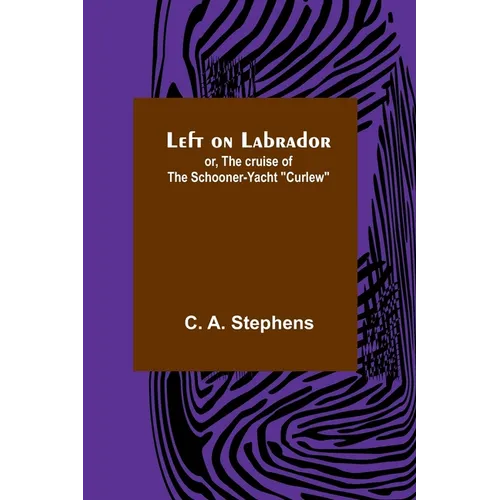 Left on Labrador; or, The cruise of the Schooner-yacht "Curlew"