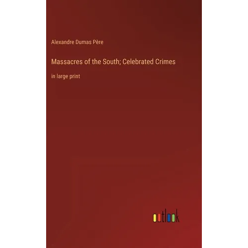 Massacres of the South; Celebrated Crimes: in large print