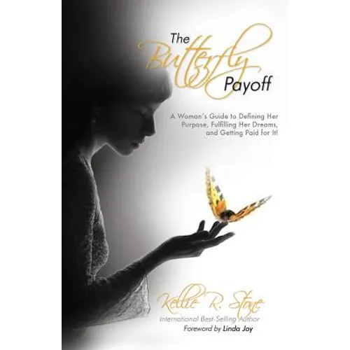 The Butterfly Payoff: A Woman's Guide to Defining Her Purpose, Fulfilling Her Dreams, and Getting Paid for It!