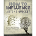 How to Influence Anyone Quickly: Develop Instant Influence, Improve your Charisma and Discover the Secrets of Dark Psychology and Manipulation. Learn