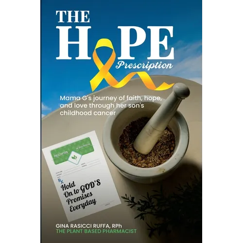 The Hope Prescription: Mama G's Journey of Faith, Hope, and Love Through Her Son's Childhood Cancer