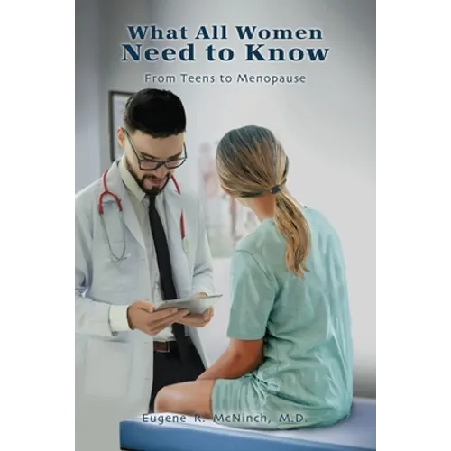 What All Women Need to Know: From Teens to Menopause
