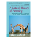 A Natural History of Parenting: A Naturalist Looks at Parenting in the Animal World and Ours
