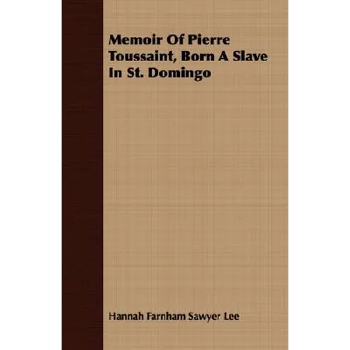Memoir Of Pierre Toussaint, Born A Slave In St. Domingo