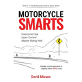 Motorcycle Smarts: Overcome Fear, Learn Control, Master Riding Well