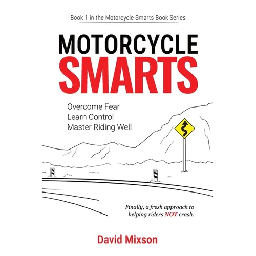 Motorcycle Smarts: Overcome Fear, Learn Control, Master Riding Well