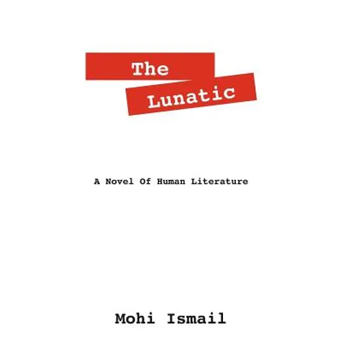 The Lunatic: A Novel of Human Literature